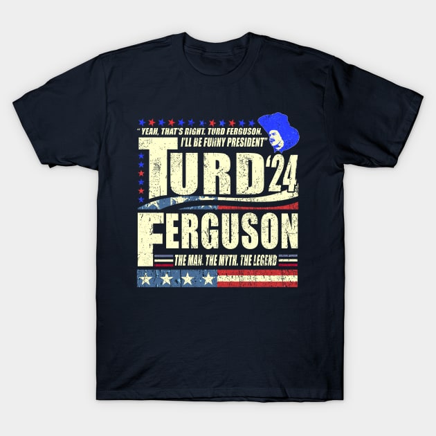 TURD FERGUSON for President 2024 T-Shirt by Tylerestra